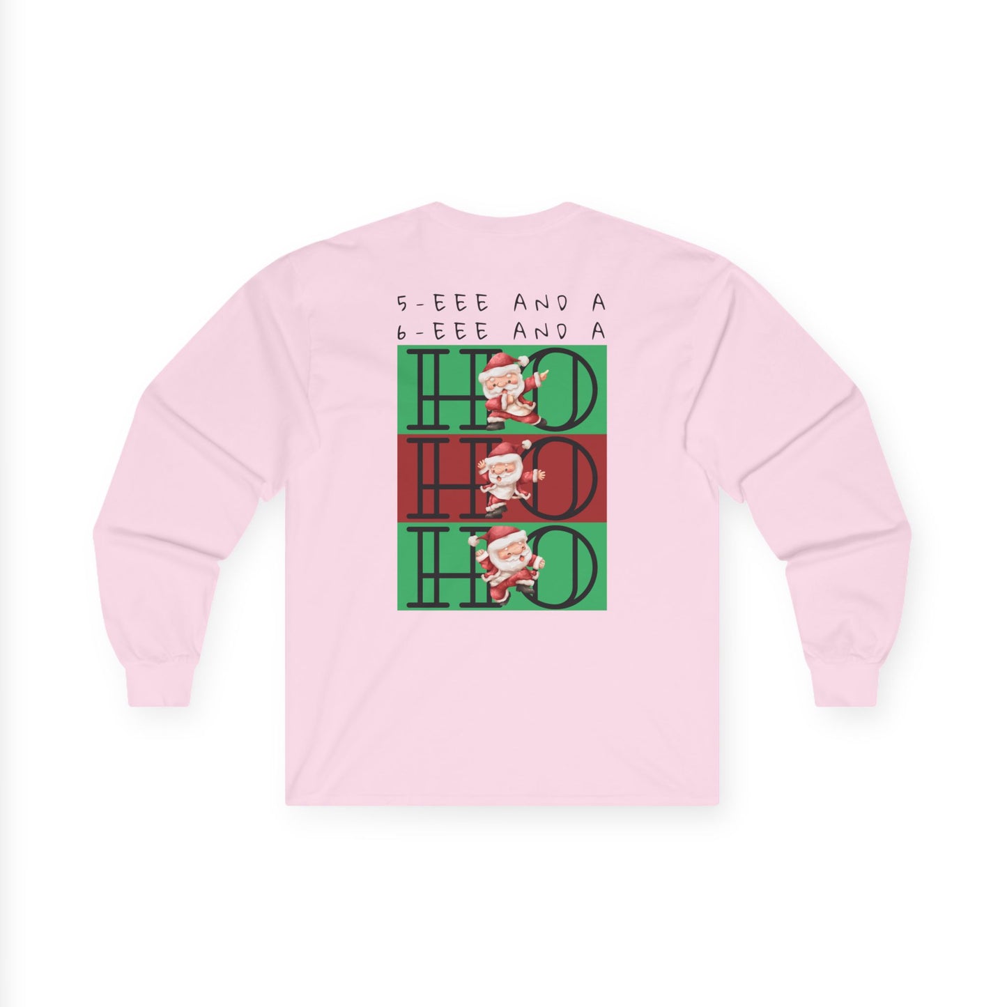 “5-eee and a 6-eee and a Ho, Ho, Ho” ADULT TEE Unisex Long Sleeve with Playful Dancing Santa Front & Back – Festive Christmas Dance Tee for Dancers & Studios
