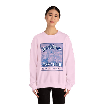 “Don’t Be So Cavalier Nutcracker 2025” ADULT Sweatshirt – Unisex Heavy Blend Crewneck Featuring the Cavalier Prince in the Land of the Sweets | Ballet Holiday Dance Apparel
