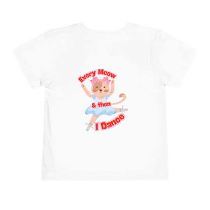 “Every Meow & Then I Dance” Adorable Dancing Cat Graphic | Cute Cat Dance T-Shirt for Toddlers & Little Ballet Lovers - Toddler Short Sleeve Tee