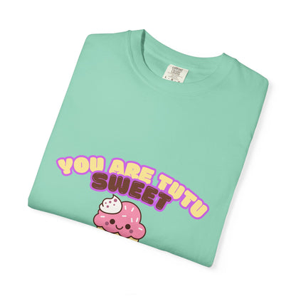 “You Are Tutu Sweet” T-Shirt – Kawaii Cupcake Dance Pun Unisex Garment-Dyed Tee 🧁💖
