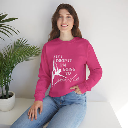 “If I Drop It, I’m Going to Penché” Dance Sweatshirt – Funny Ballet-Inspired Unisex Heavy Blend Crewneck with Optional Name or Studio Personalization