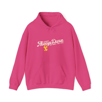 "I Don’t Always Dance... Oh Wait, Yes I Do" Funny Dance Quote Unisex Hooded Sweatshirt – Bold Text Graphic Dance Hoodie for Dancers & Performers