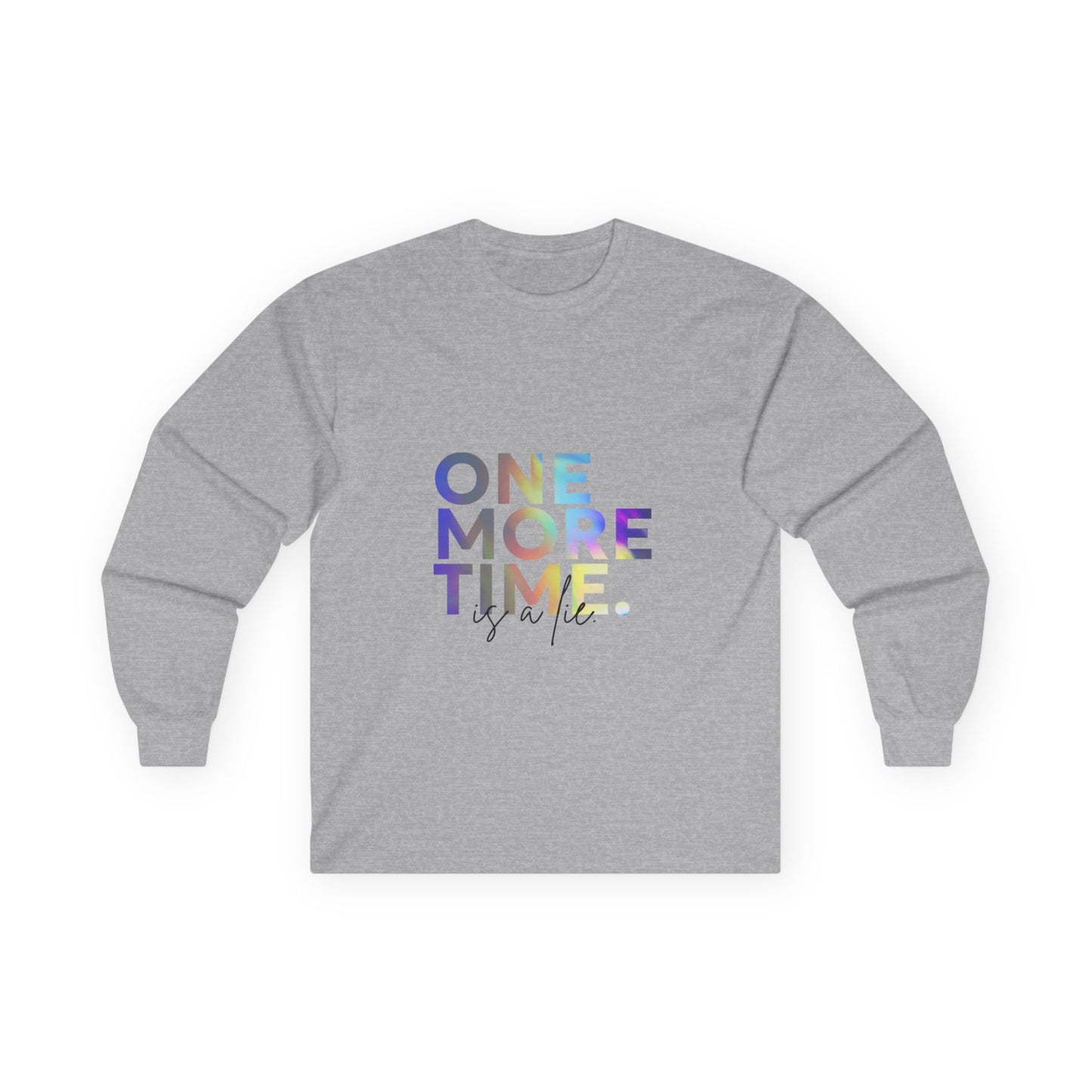 "One More Time is a Lie" Unisex Long Sleeve Tee – Colorful Text Dance Shirt for Dancers, Instructors & Rehearsal Life