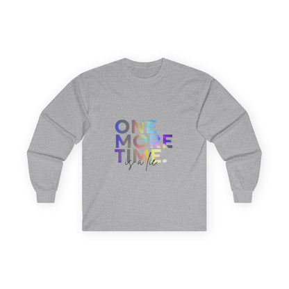 "One More Time is a Lie" Unisex Long Sleeve Tee – Colorful Text Dance Shirt for Dancers, Instructors & Rehearsal Life