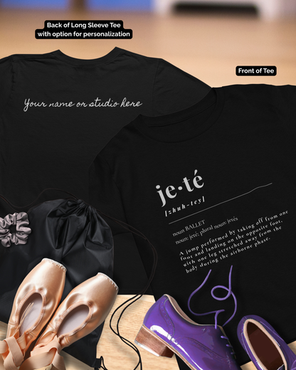 Jeté Definition Unisex Long Sleeve Tee – Ballet Terminology Dance Shirt Featuring the Official Definition of Jeté + Optional Name or Studio Personalization