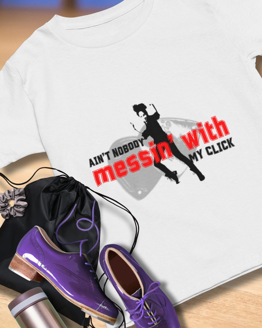 "Ain’t Nobody Messin’ With My Click" Tap Dance Tee – Unisex Heavy Cotton T-Shirt with Taps & Dancer Graphic