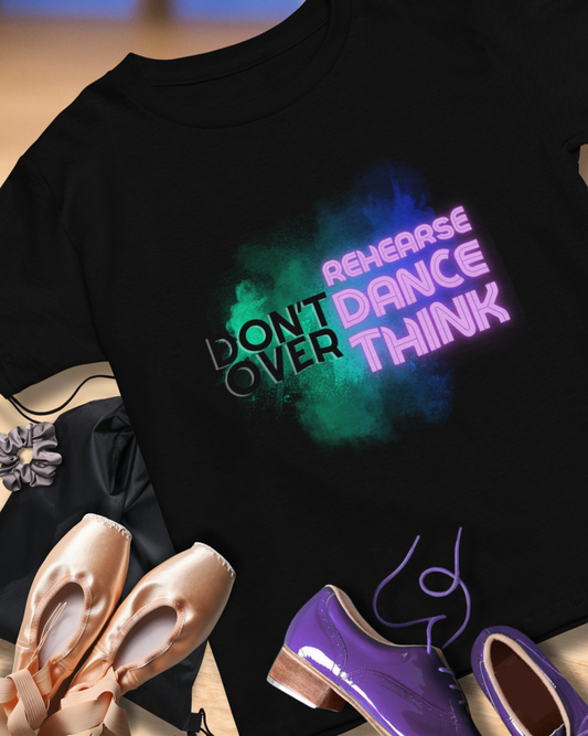 "Don't Over Rehearse Dance Think" T-Shirt – Retro 80s-Inspired Dance Quote Unisex Garment-Dyed Tee 🎶🌟